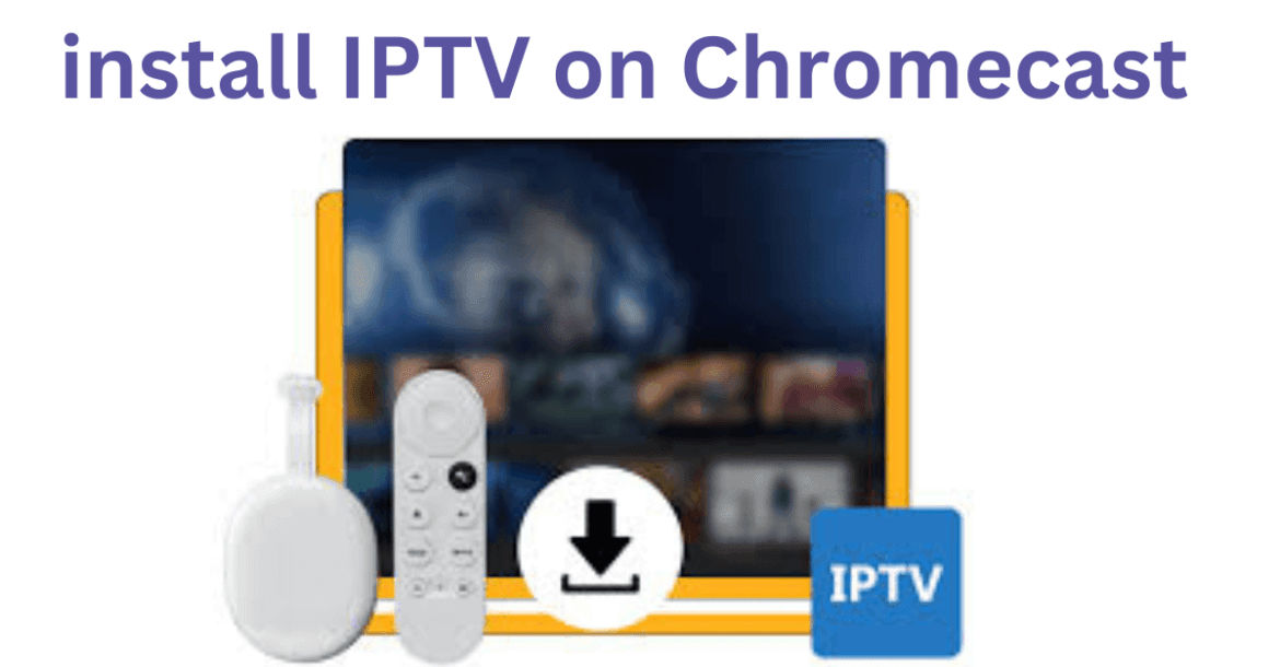 install IPTV on Chromecast