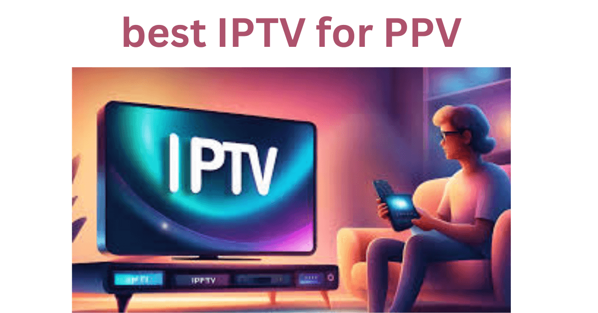 best IPTV for PPV