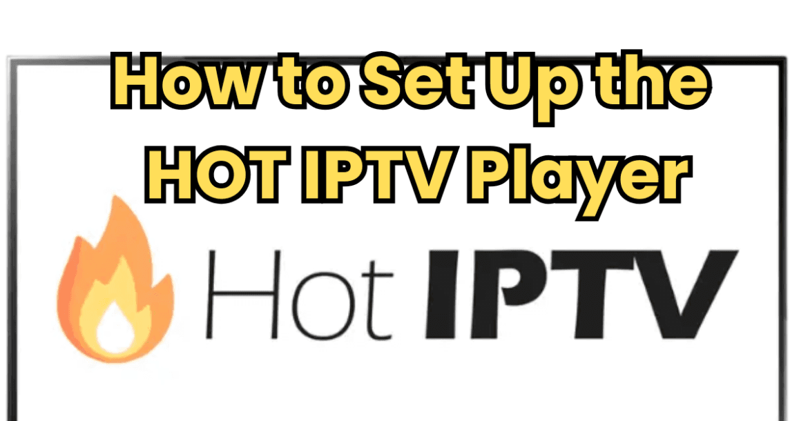 How to Set Up the HOT IPTV Player