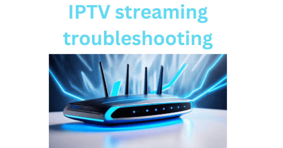 IPTV streaming troubleshooting