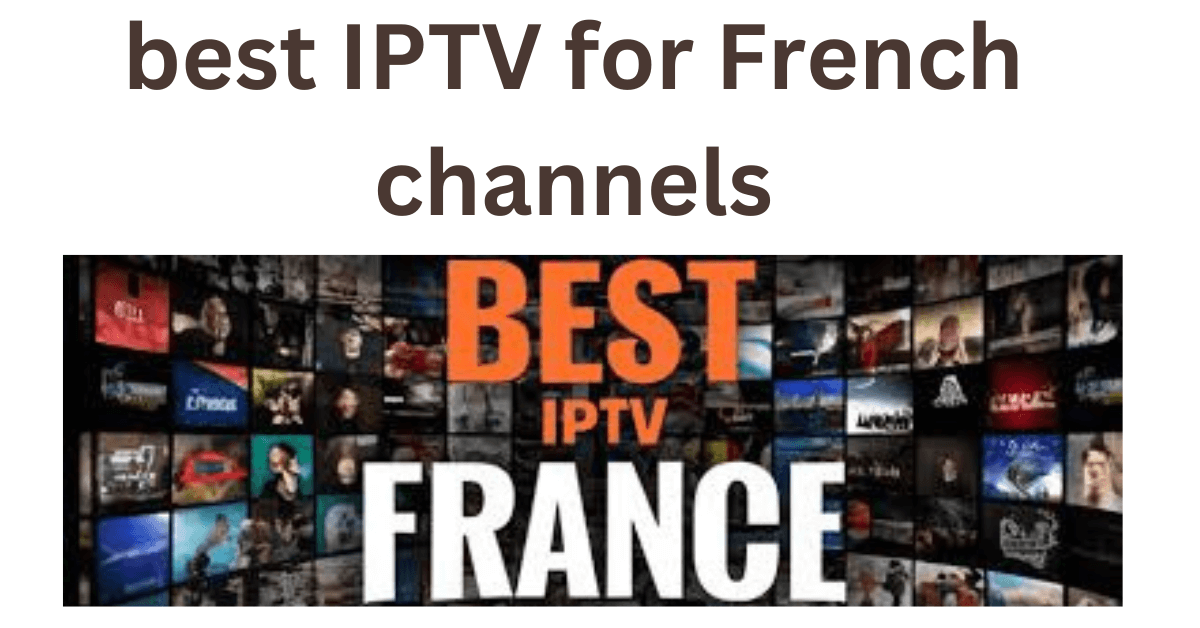 best IPTV for French channels